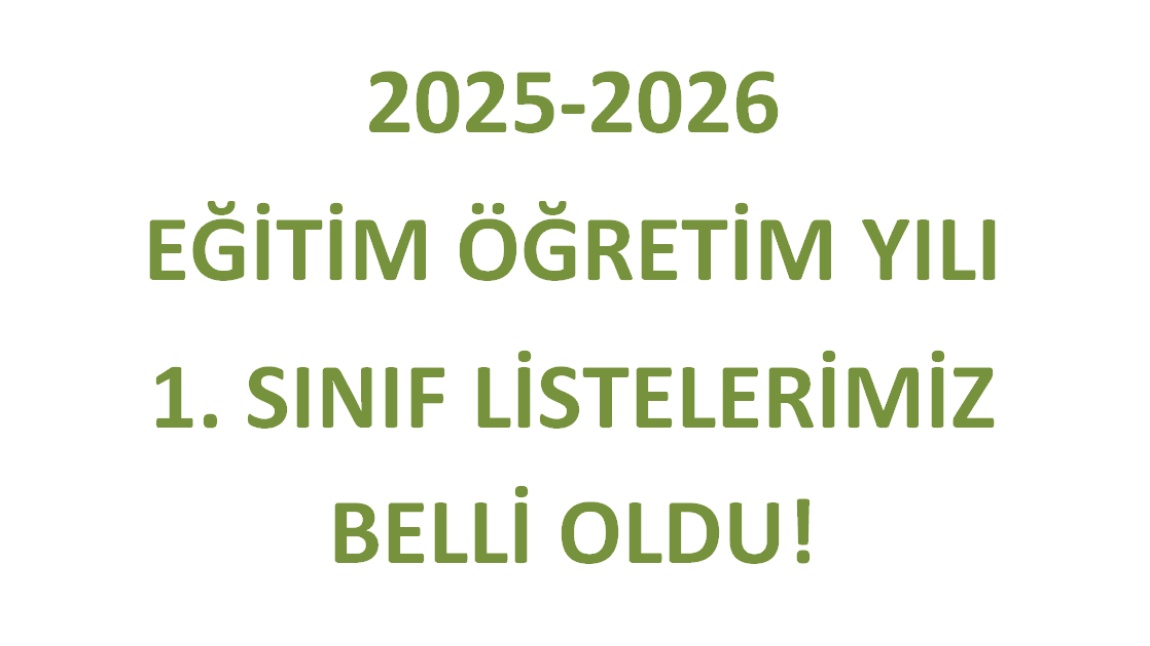 2025-2026 EĞİTİM ÖĞRETİM YILI 1. SINIF LİSTELERİ
